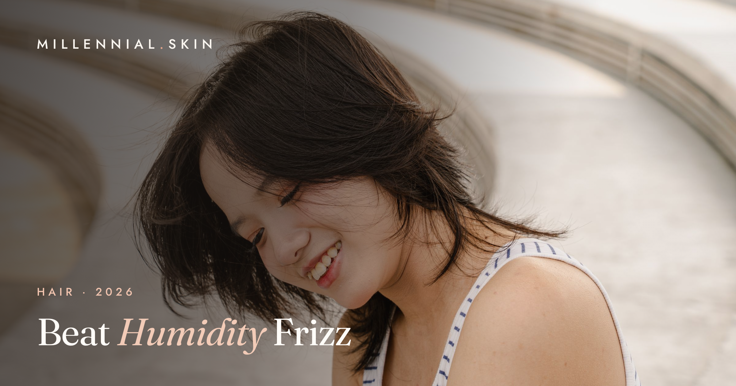 How to Fight Frizz in Humidity: A Summer Hair Survival Guide for 2026