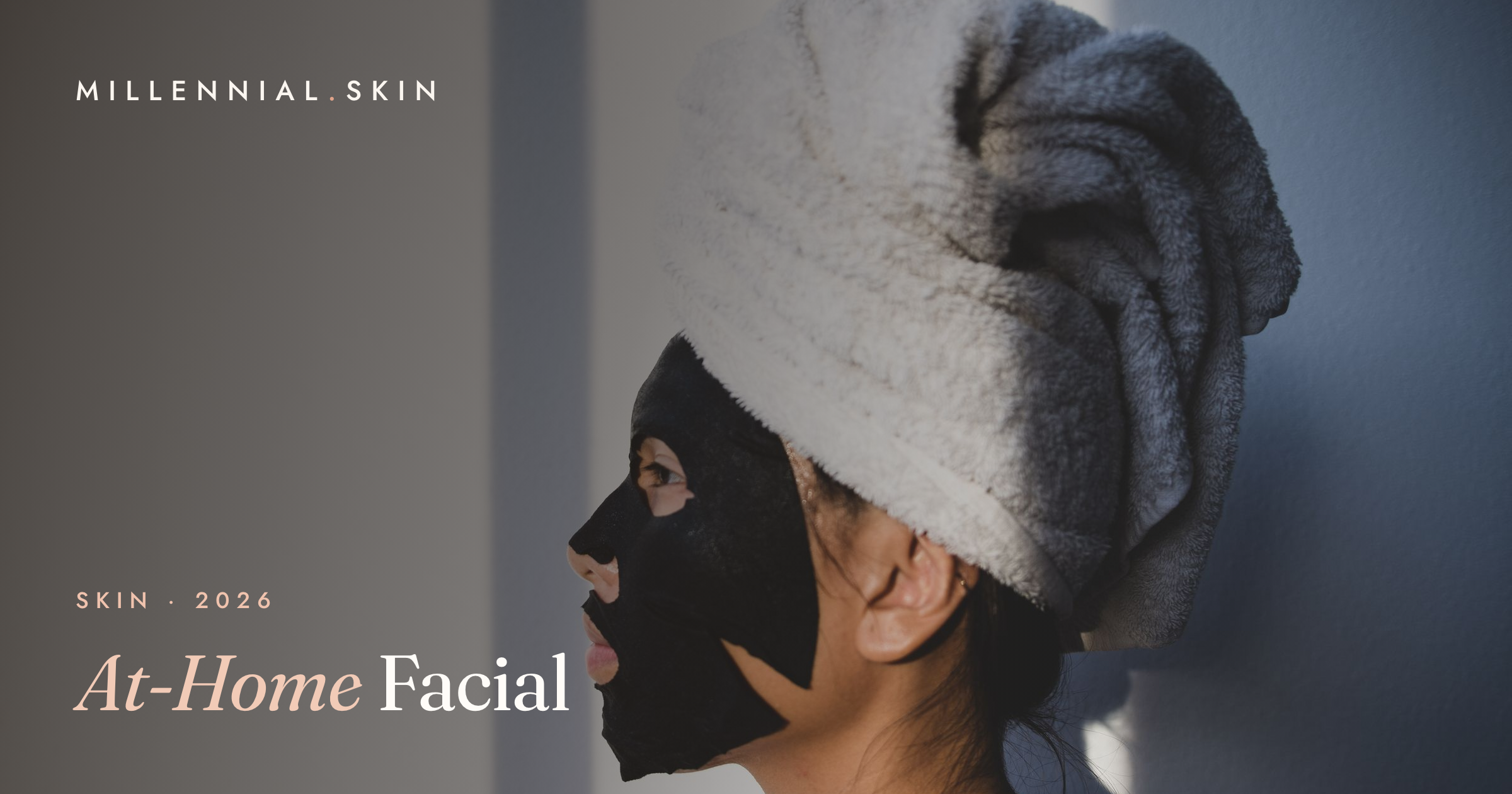How to Give Yourself a Facial at Home Like an Esthetician in 2026