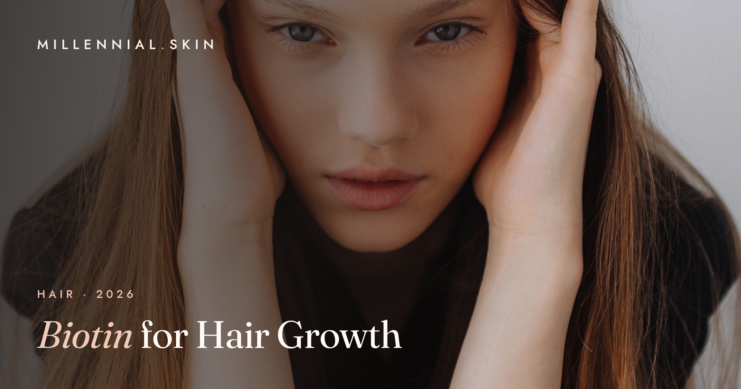 Biotin for Hair Growth: Does the Popular Supplement Actually Work? 2026