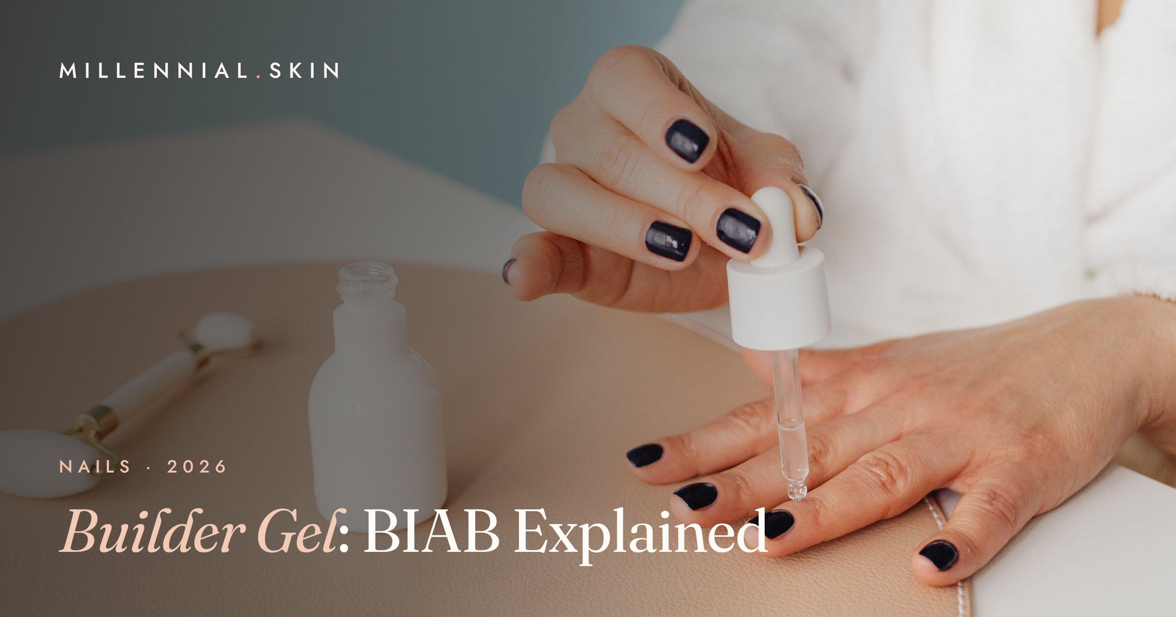 Builder Gel (BIAB): The Natural-Nail Strengthener Everyone’s Asking For in 2026