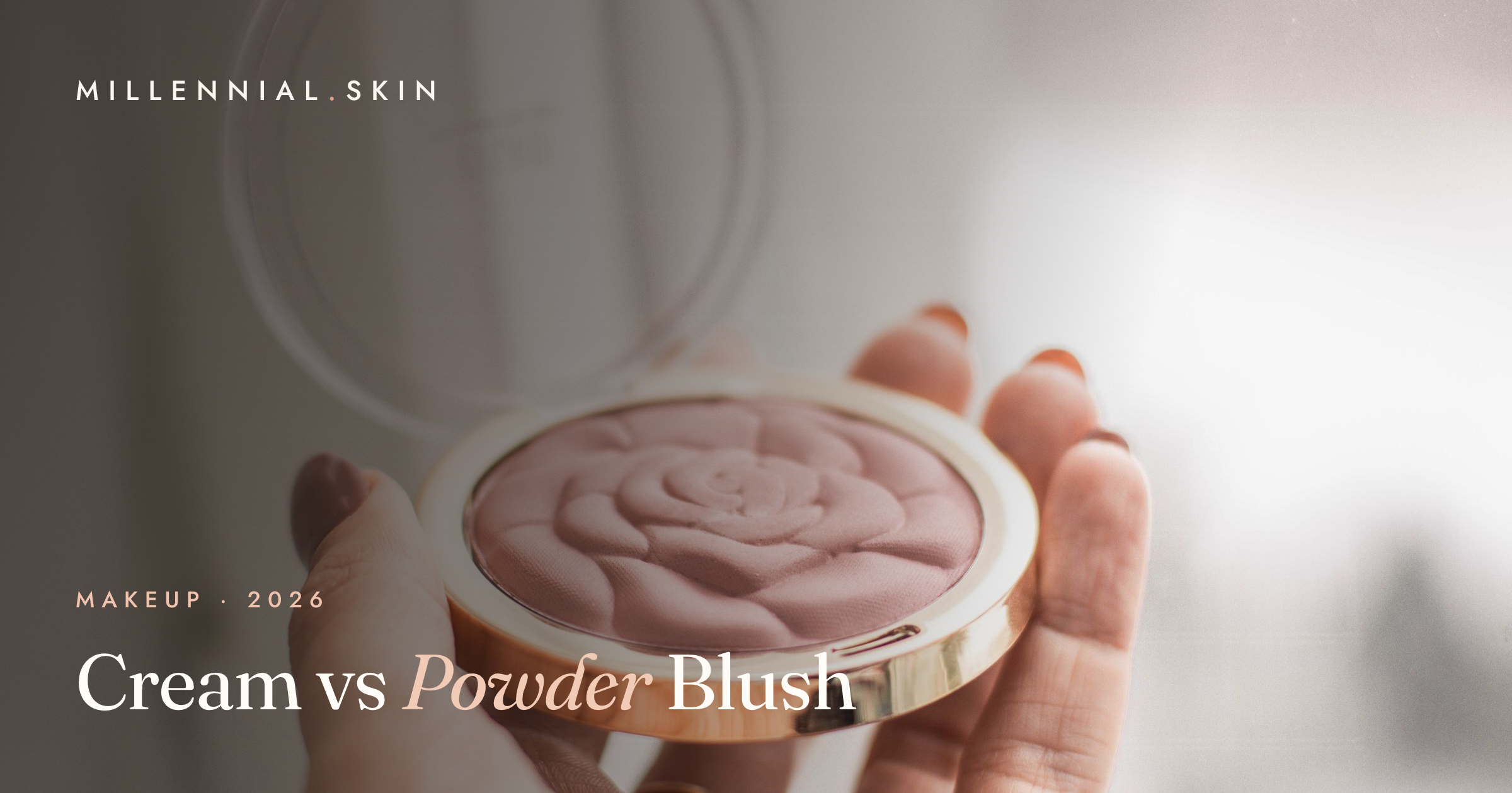 Cream vs Powder Blush: Which Is Right for Your Skin in 2026?