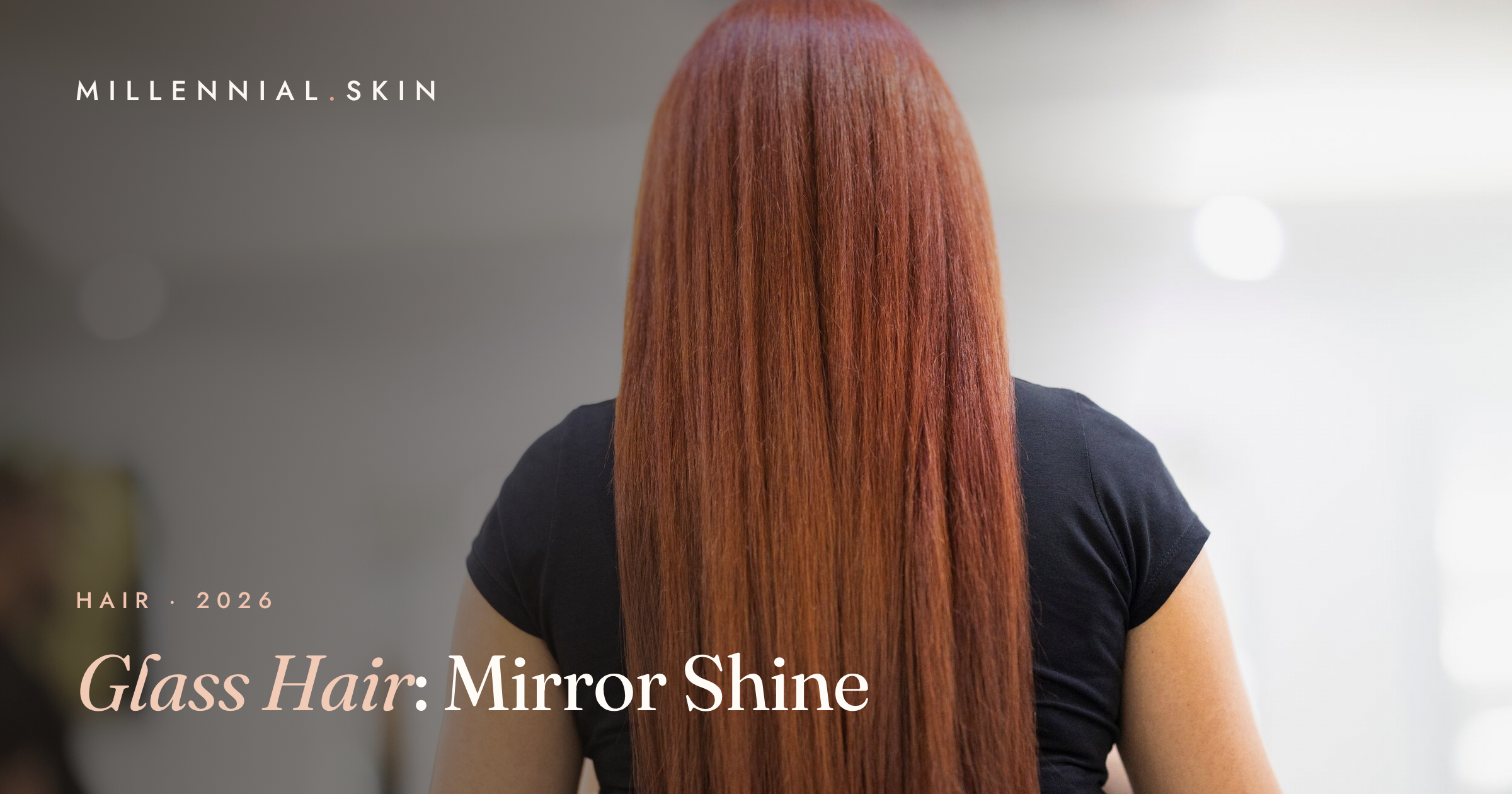Glass Hair: How to Get the Sleek, Mirror-Shine Look in 2026