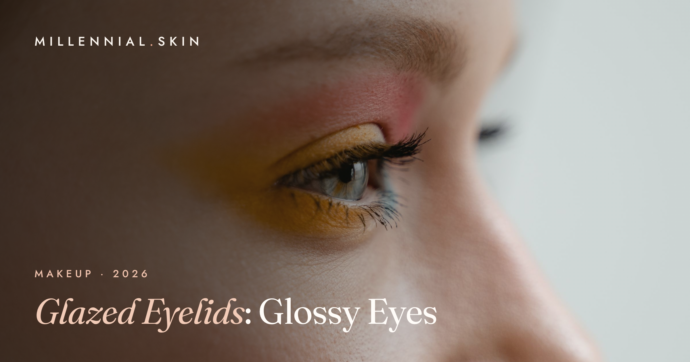 Glazed Eyelids: The Glossy, Lit-From-Within Eye Look for 2026