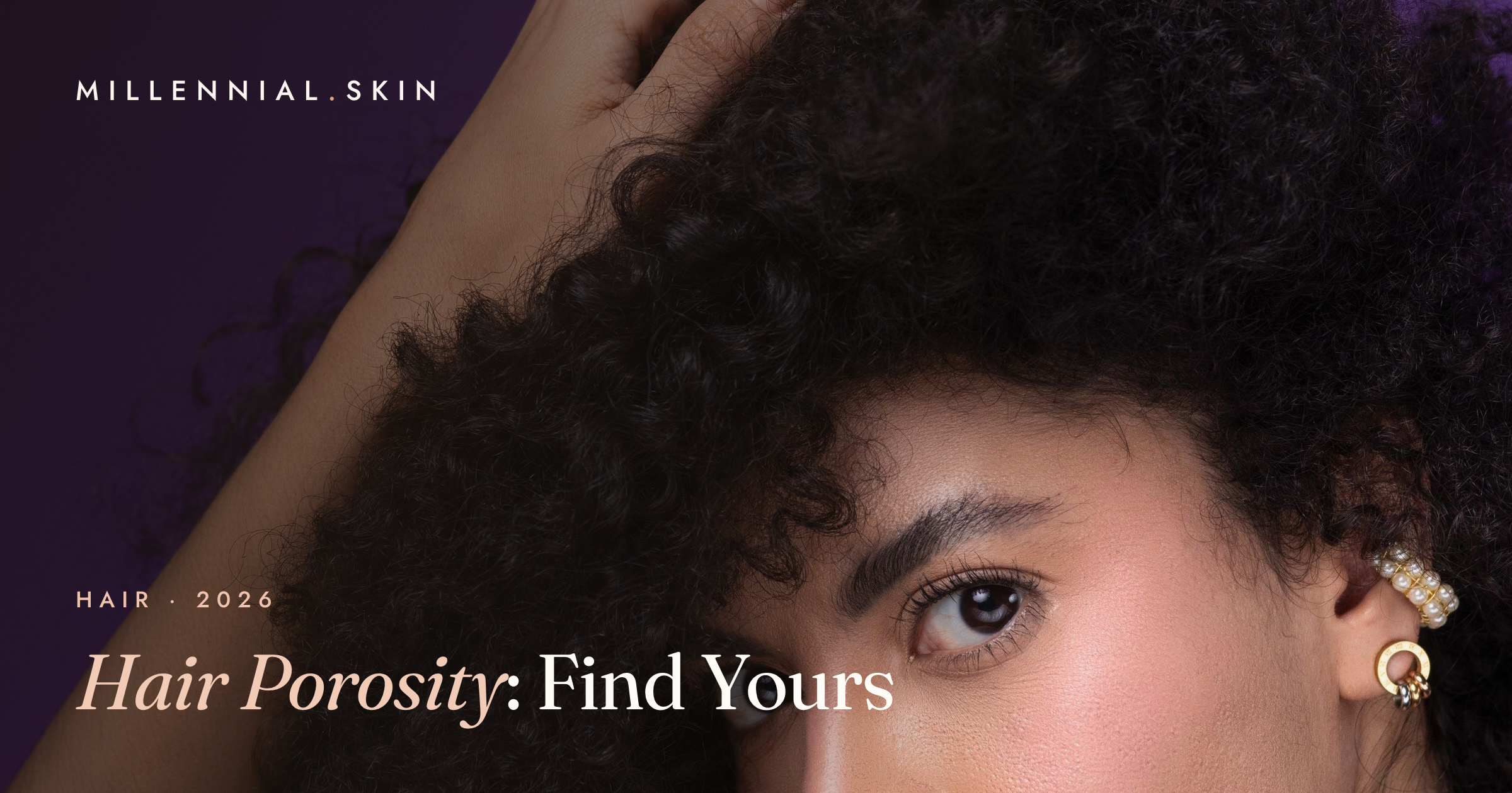 Hair Porosity, Explained: How to Find Yours and Actually Use It in 2026