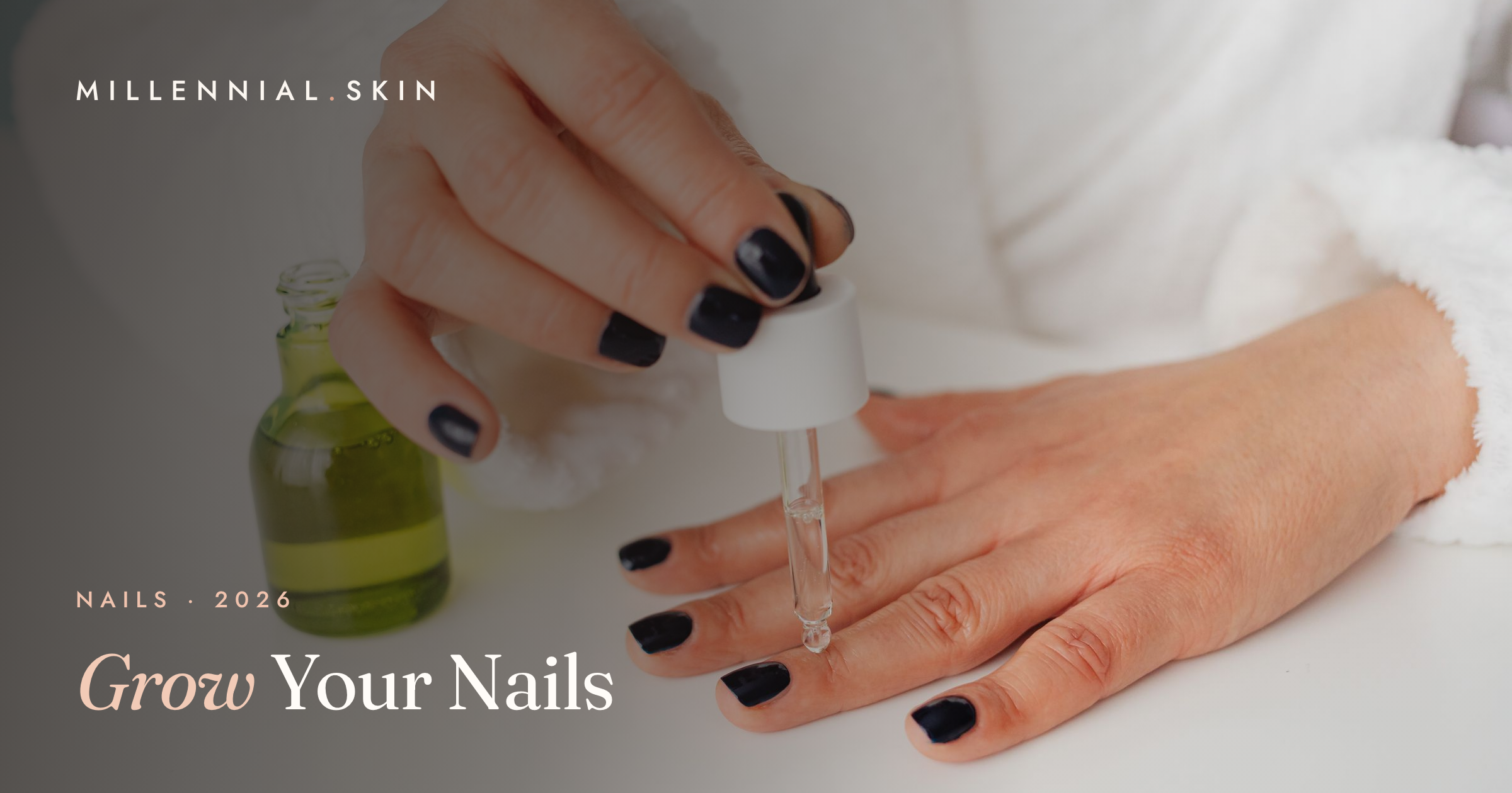 How to Grow Your Nails Longer and Stronger in 2026