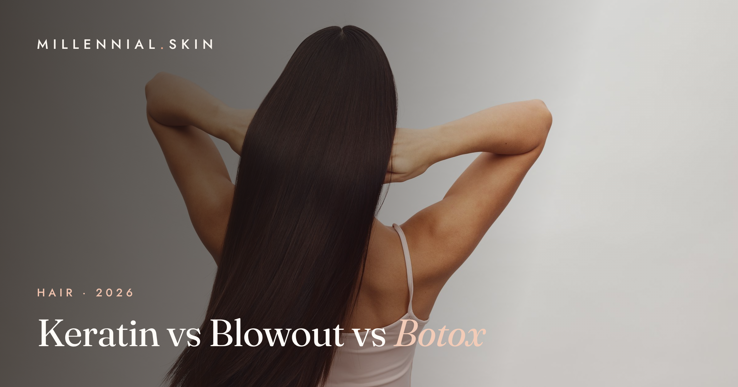 Keratin vs Brazilian Blowout vs Hair Botox: Which Smoothing Treatment Wins in 2026?