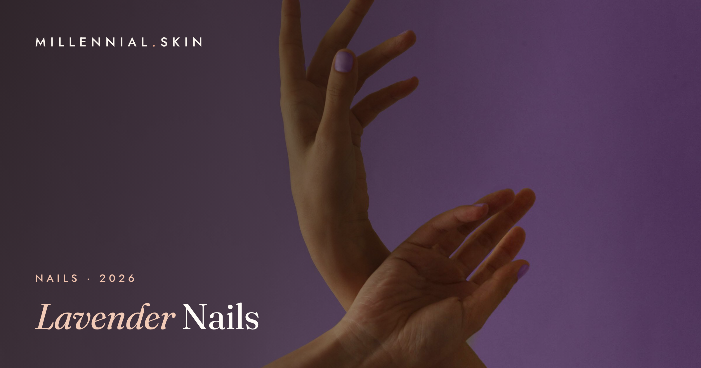 Lavender Nails: The Soft Purple Manicure That's Everywhere in 2026