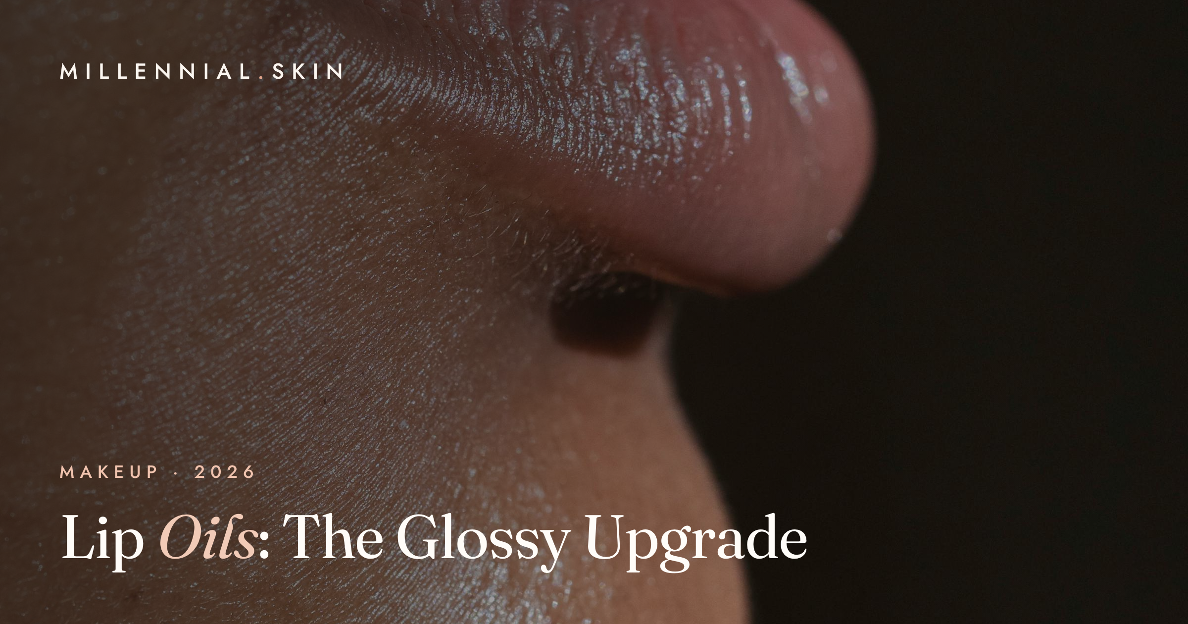 Lip Oils: The Glossy Lip Treatment That Replaced Your Lip Gloss in 2026