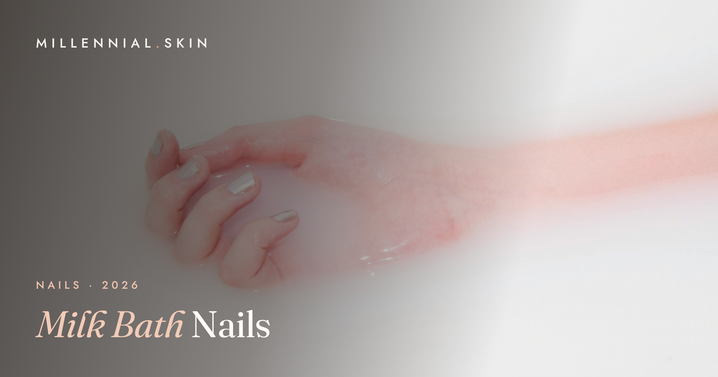 Milk Bath Nails: The Soft, Sheer-White Manicure for 2026