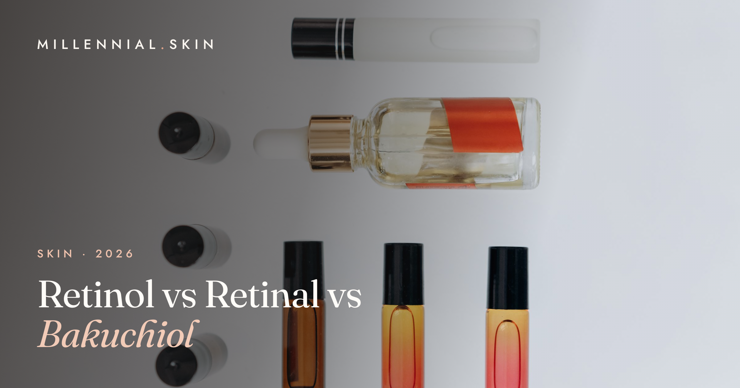 Retinol vs Retinal vs Bakuchiol: Which Anti-Aging Ingredient Is Right for You in 2026?