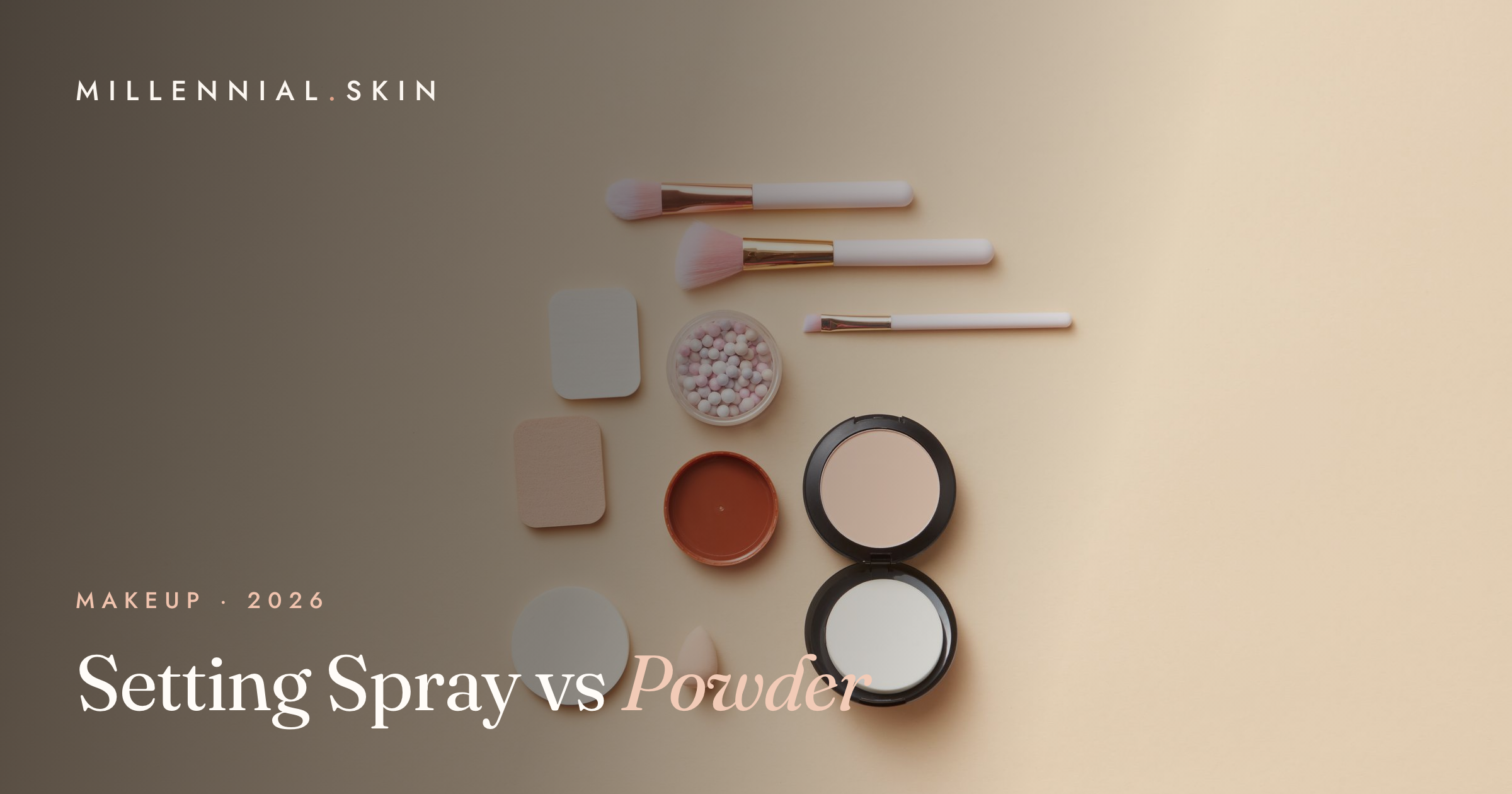 Setting Spray vs Setting Powder: Which Actually Keeps Makeup in Place in 2026?
