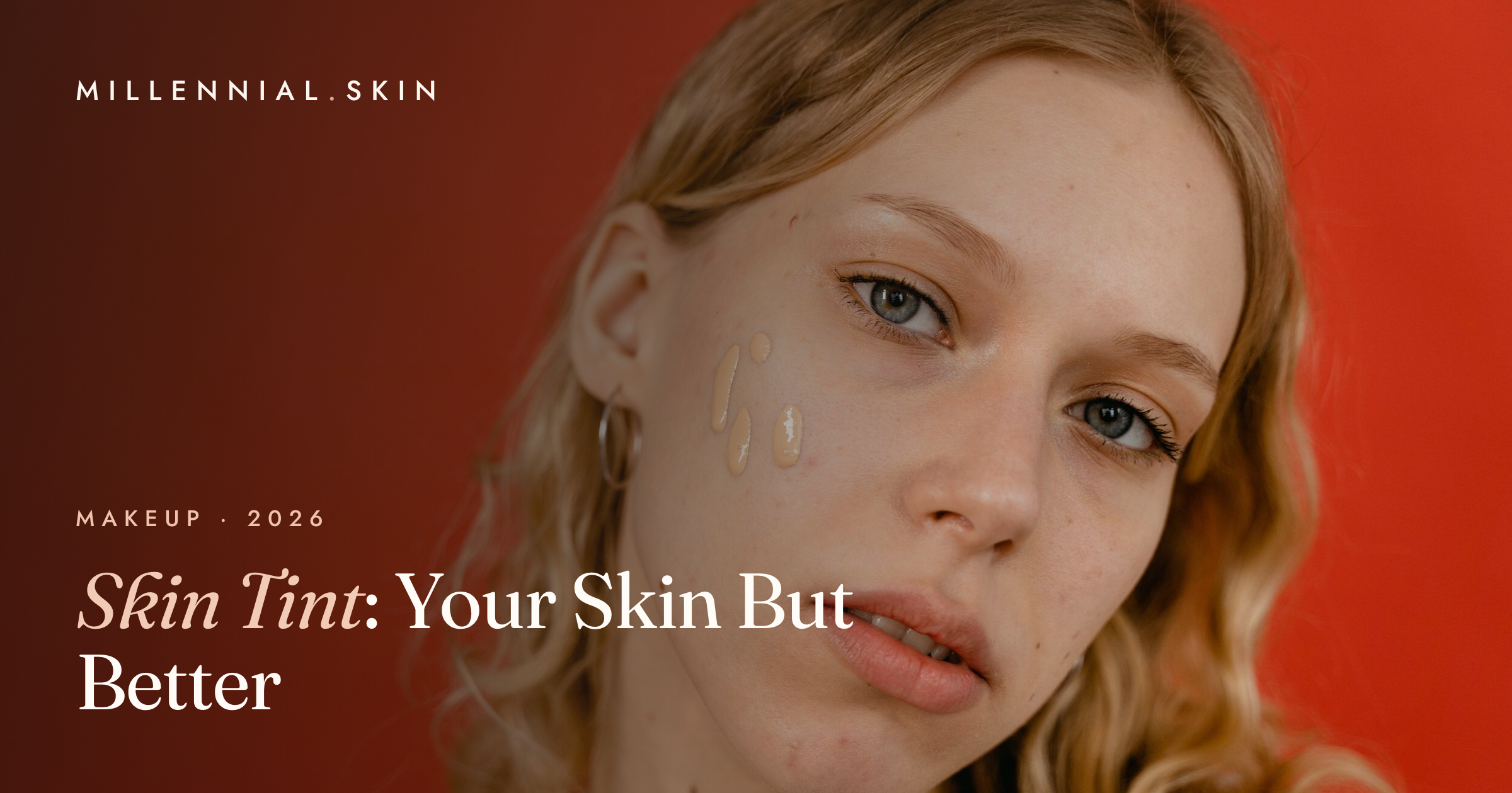 Skin Tints: The Lightweight “Your Skin But Better” Base Taking Over 2026