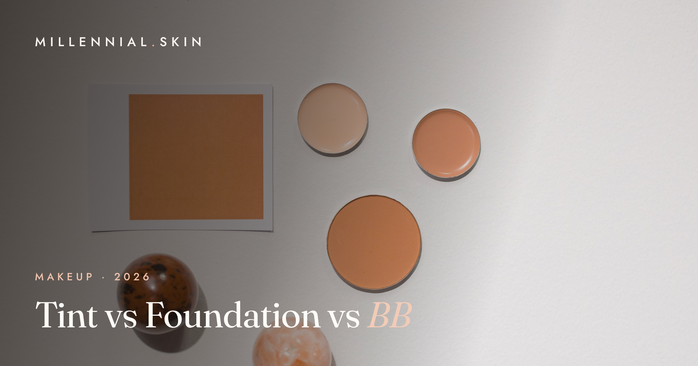 Skin Tint vs Foundation vs BB Cream: Which Base Is Right for You in 2026?