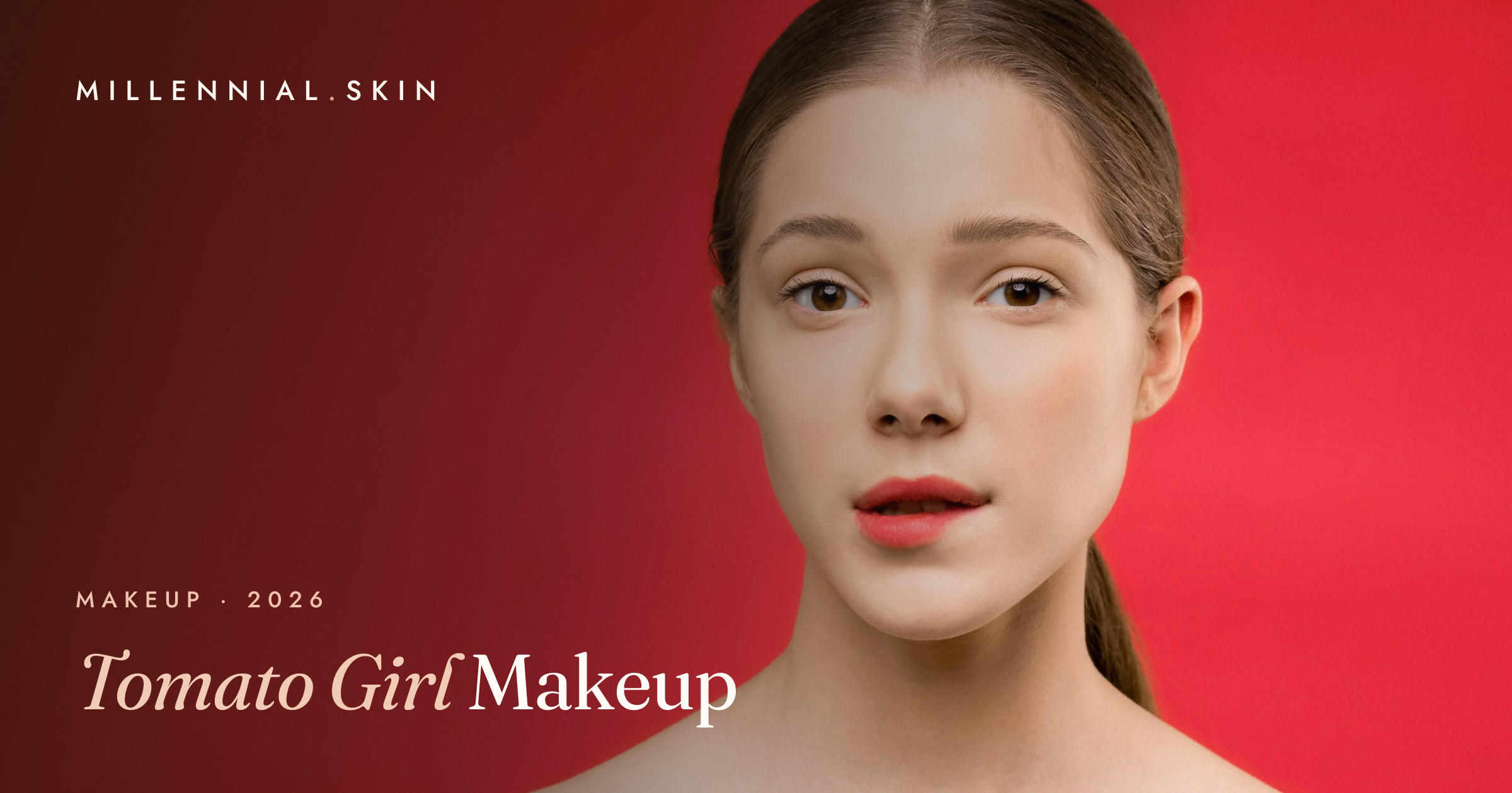 Tomato Girl Makeup: The Sun-Flushed Summer Look Everyone Wants in 2026