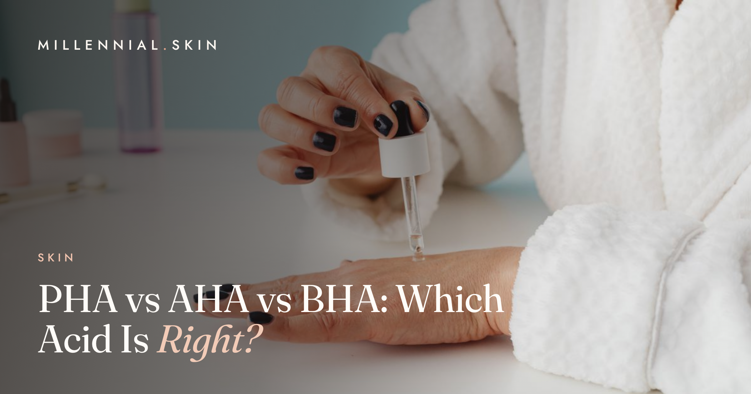 PHA vs AHA vs BHA: Which Exfoliating Acid Is Right for Your Skin